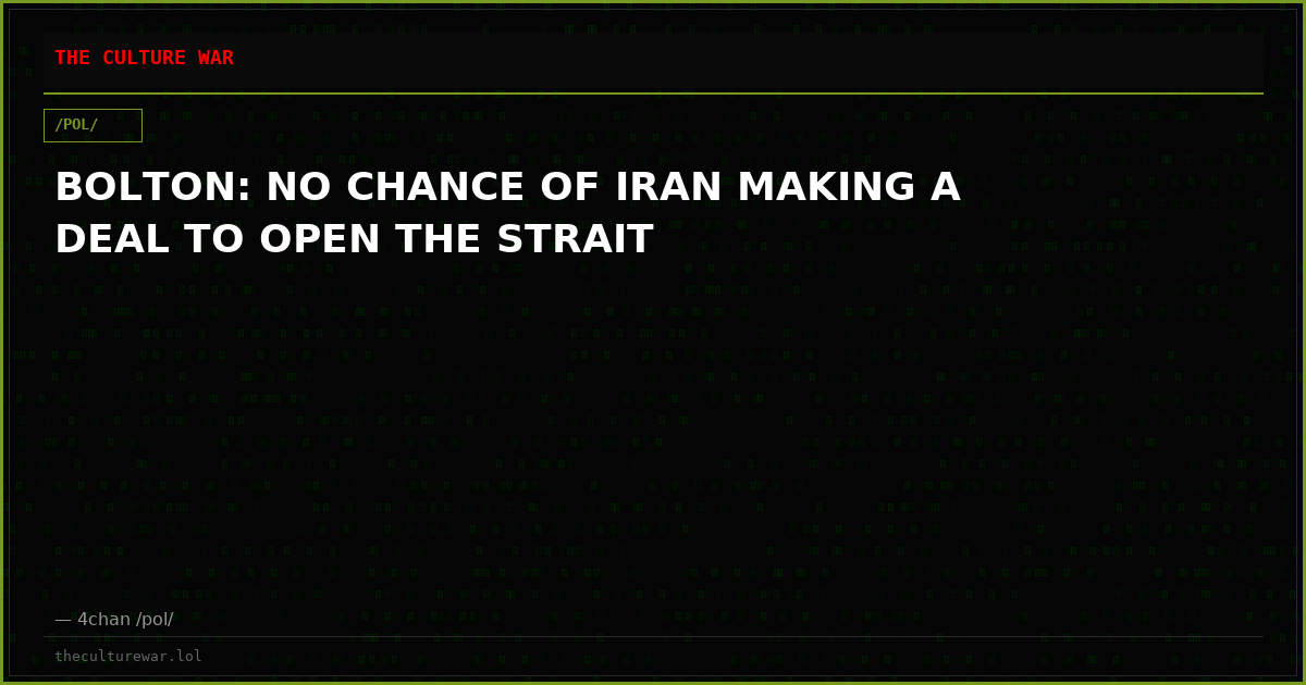 BOLTON: NO CHANCE OF IRAN MAKING A DEAL TO OPEN THE STRAIT