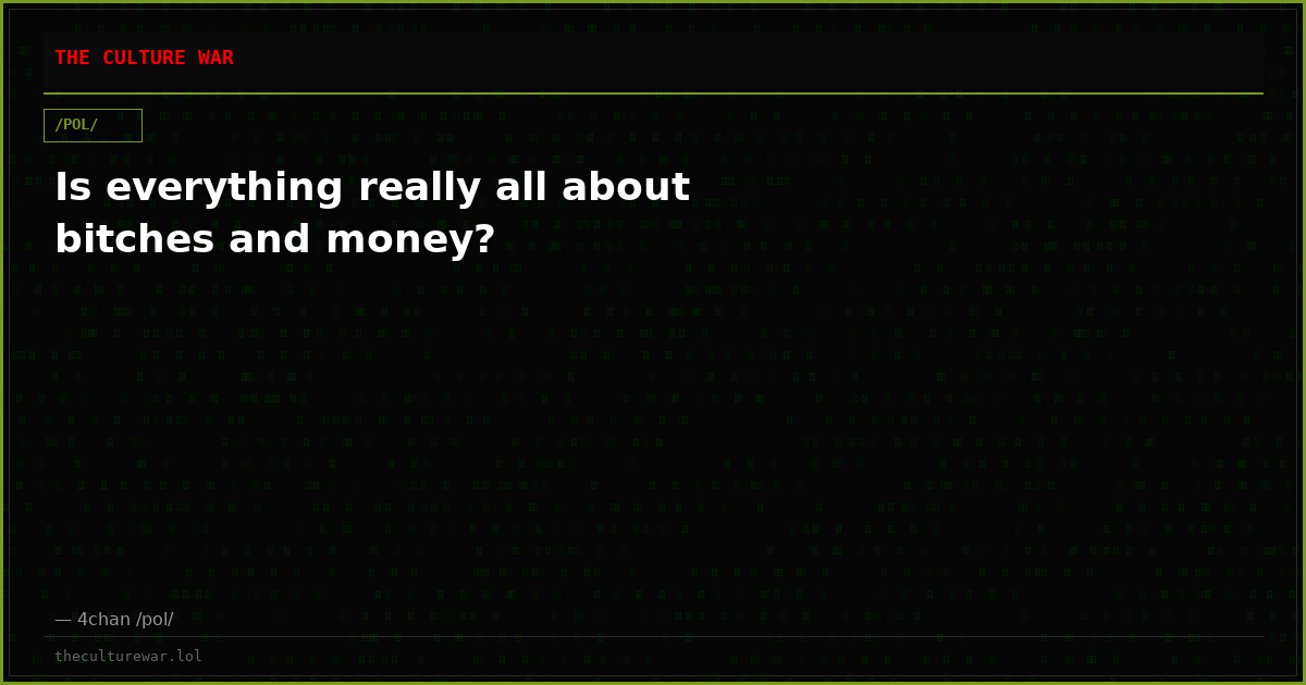 Is everything really all about bitches and money?