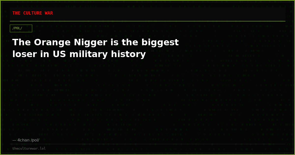 The Orange Nigger is the biggest loser in US military history