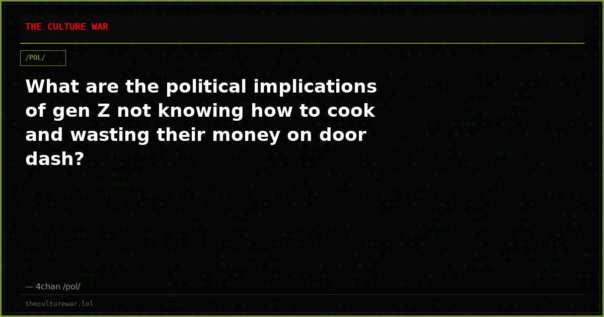 What are the political implications of gen Z not knowing how to cook and wasting their money on door dash?