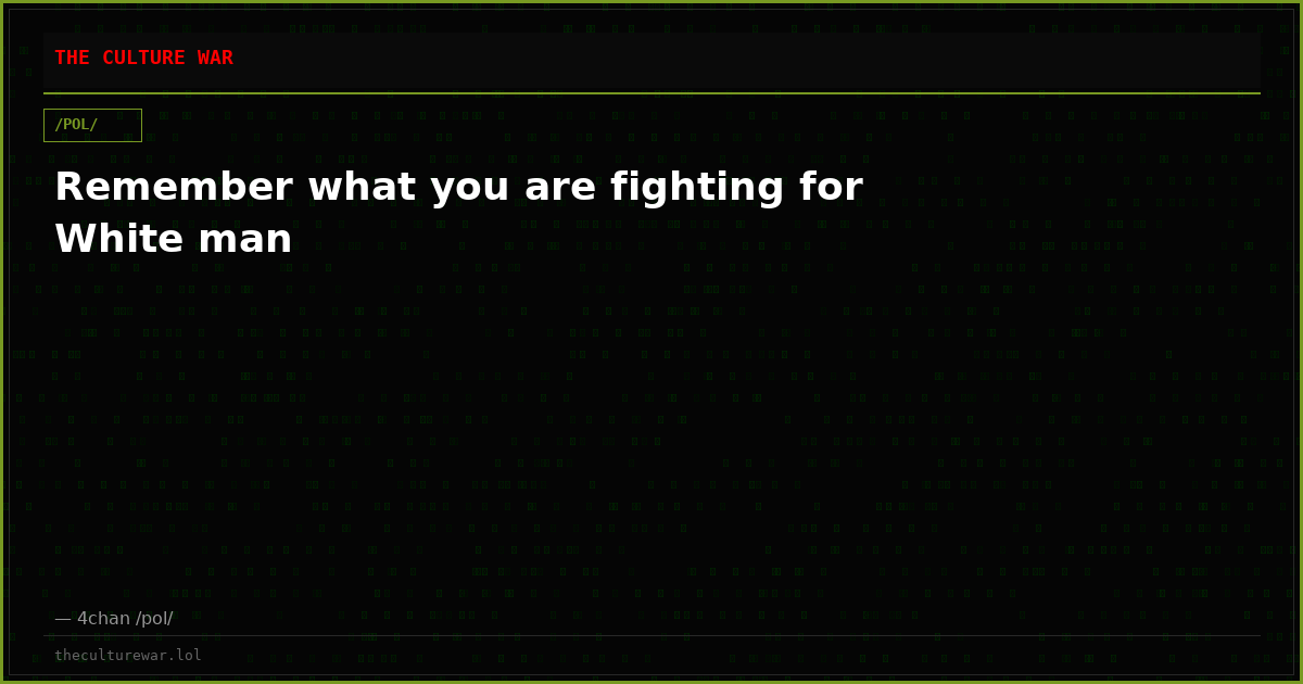 Remember what you are fighting for White man