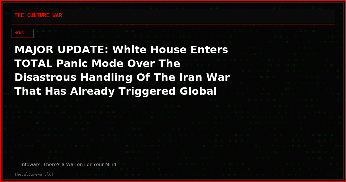MAJOR UPDATE: White House Enters TOTAL Panic Mode Over The Disastrous Handling Of The Iran War That Has Already Triggered Global Financial Meltdown & Endangered Republican Control Of Senate!