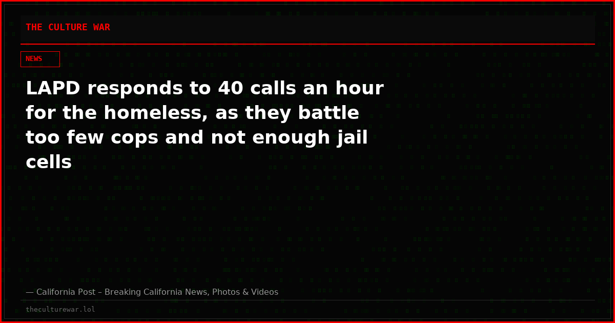 LAPD responds to 40 calls an hour for the homeless, as they battle too few cops and not enough jail cells