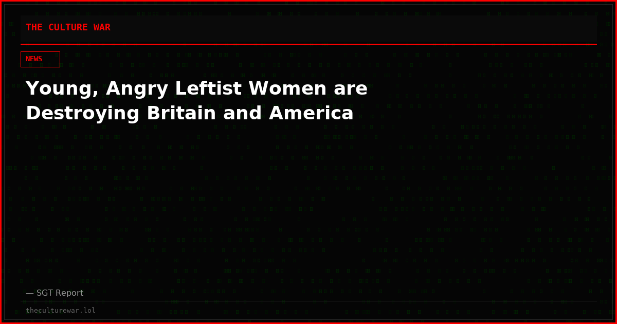 Young, Angry Leftist Women are Destroying Britain and America