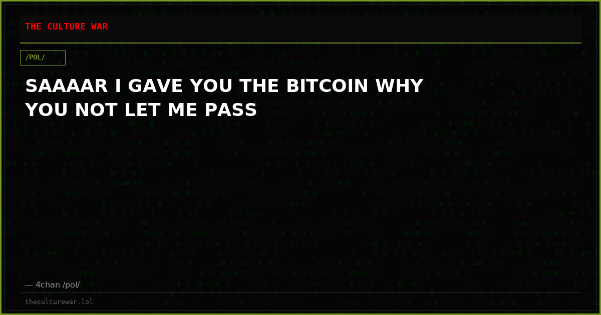 SAAAAR I GAVE YOU THE BITCOIN WHY YOU NOT LET ME PASS