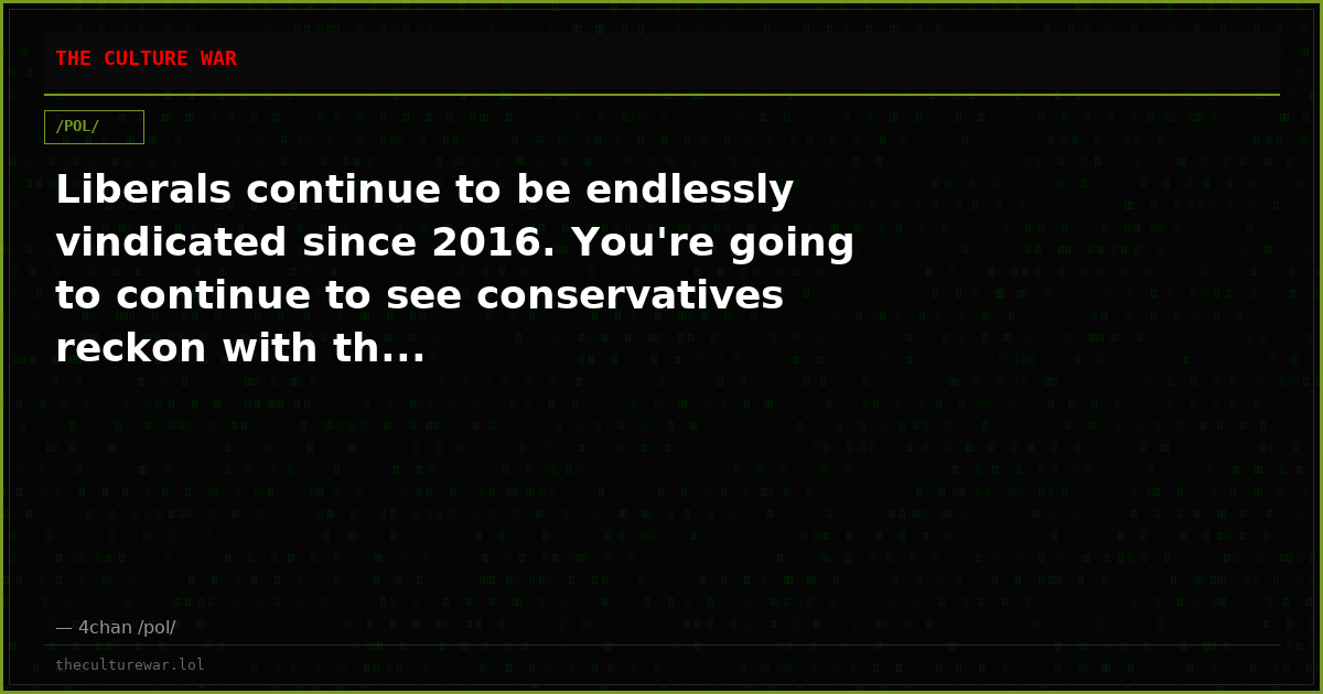 Liberals continue to be endlessly vindicated since 2016. You're going to continue to see conservatives reckon with th...