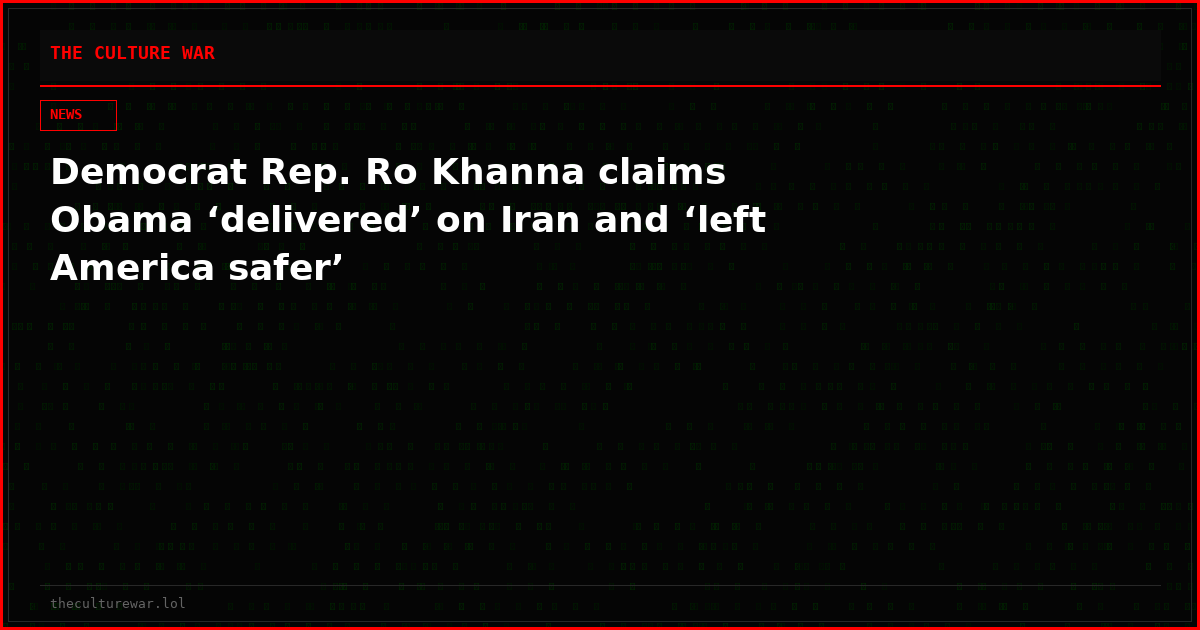 Democrat Rep. Ro Khanna claims Obama ‘delivered’ on Iran and ‘left America safer’