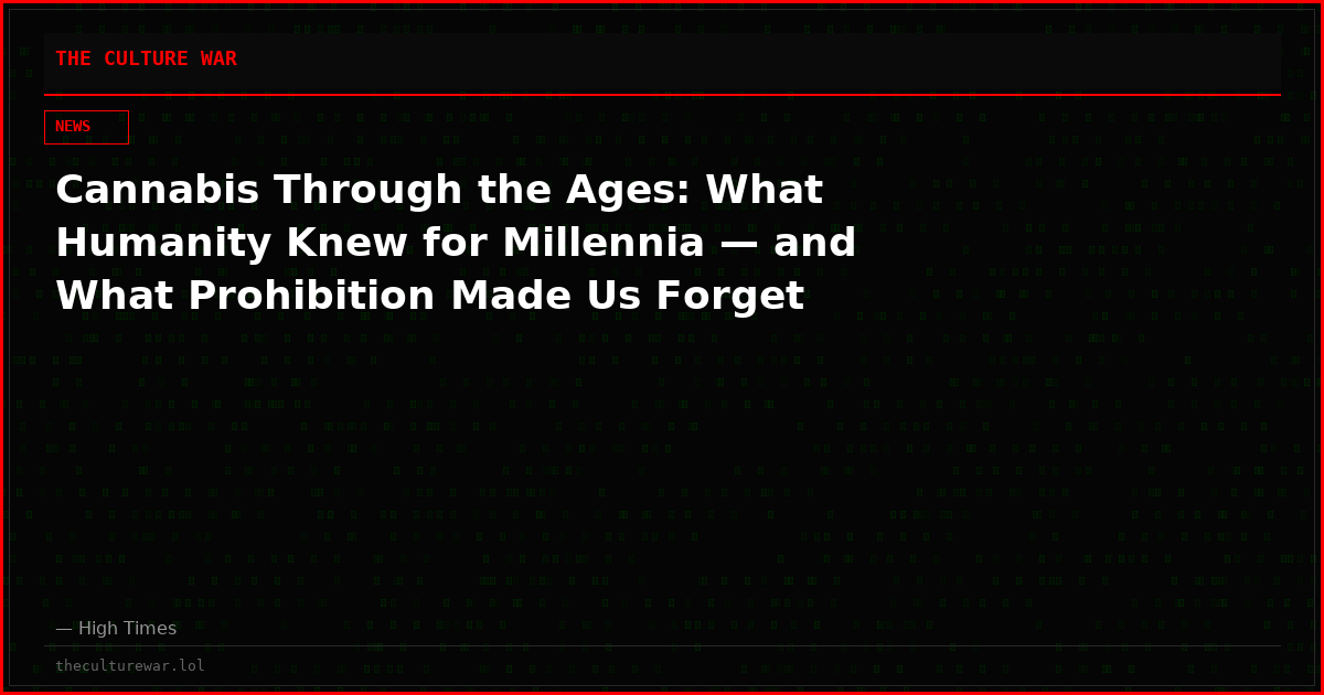 Cannabis Through the Ages: What Humanity Knew for Millennia — and What Prohibition Made Us Forget