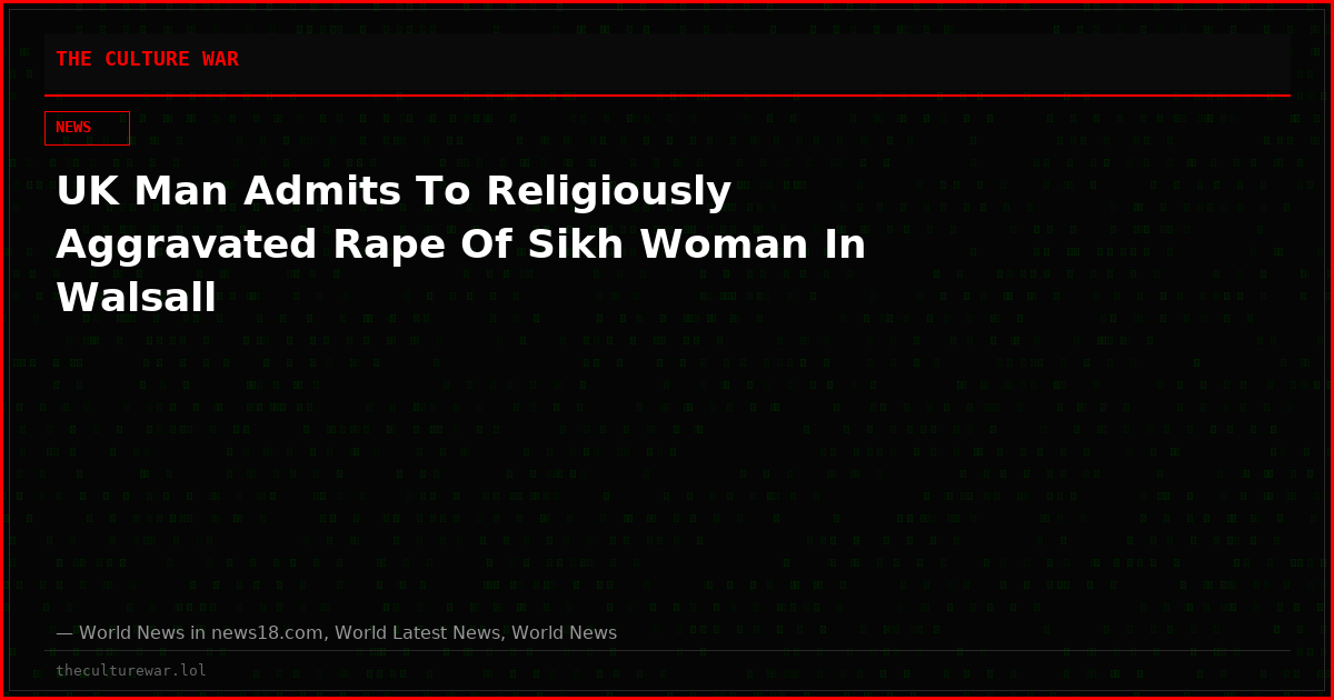 UK Man Admits To Religiously Aggravated Rape Of Sikh Woman In Walsall