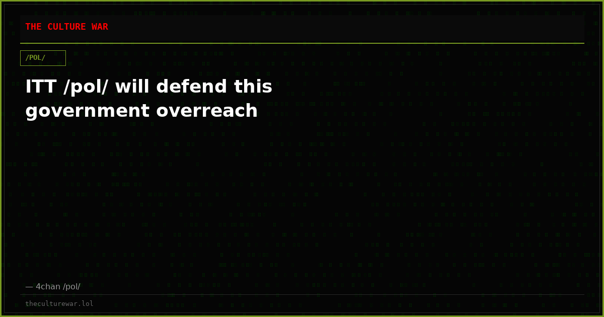 ITT /pol/ will defend this government overreach