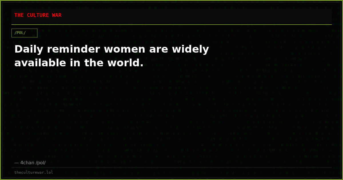 Daily reminder women are widely available in the world.