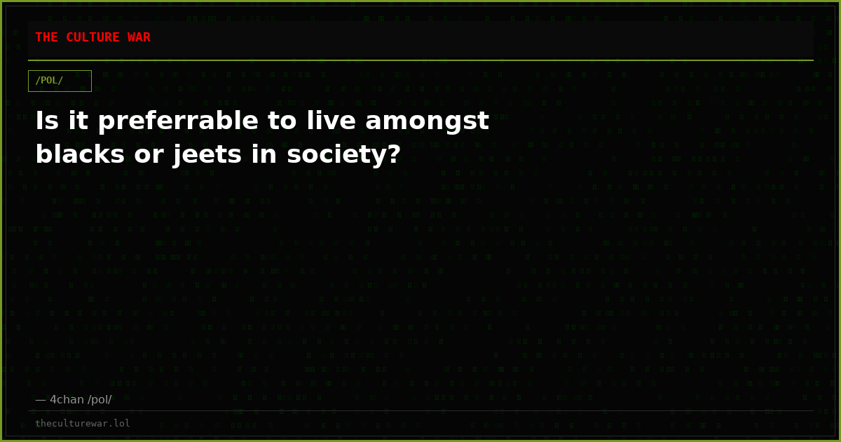 Is it preferrable to live amongst blacks or jeets in society?