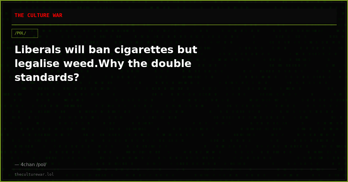 Liberals will ban cigarettes but legalise weed.Why the double standards?