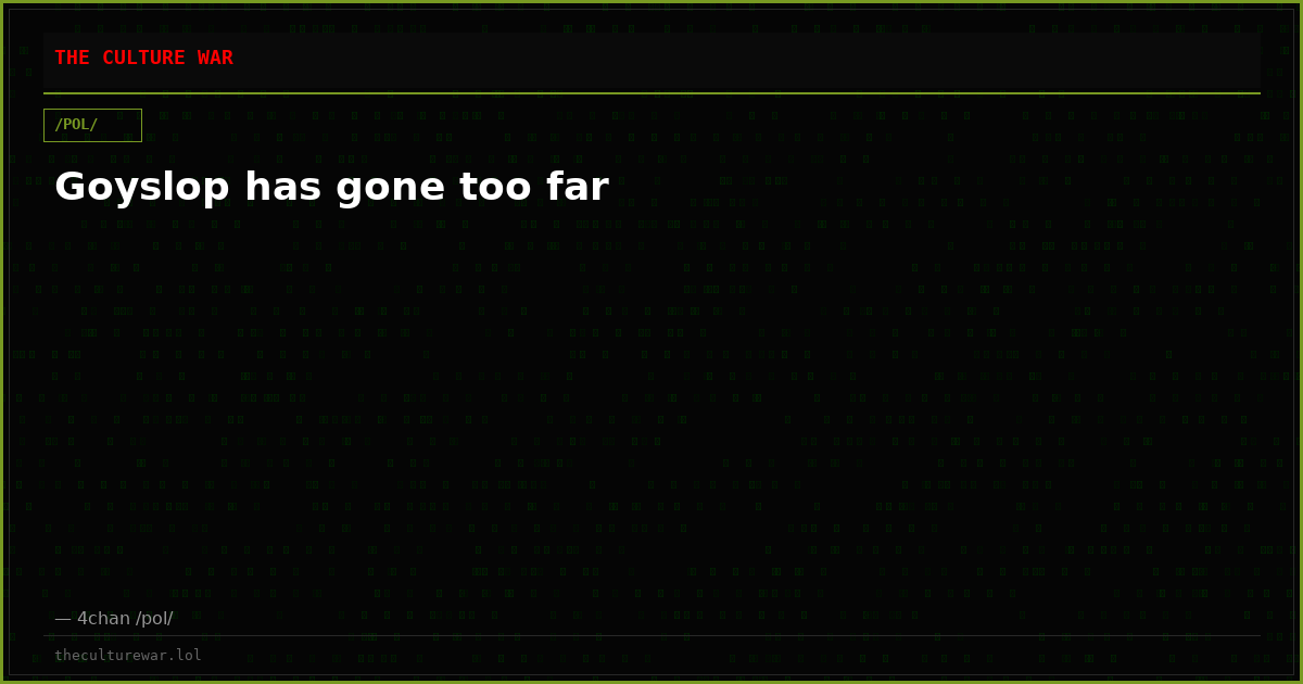 Goyslop has gone too far