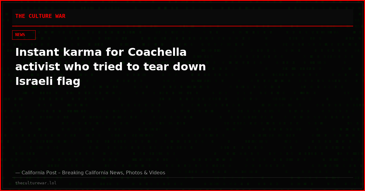 Instant karma for Coachella activist who tried to tear down Israeli flag