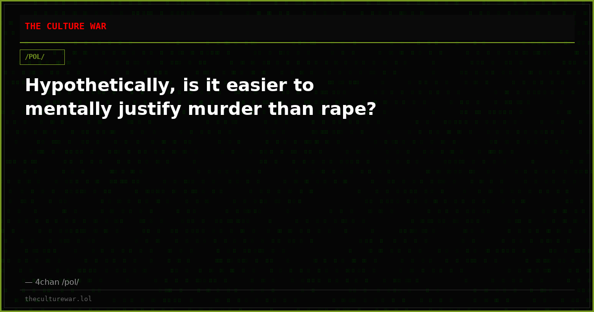 Hypothetically, is it easier to mentally justify murder than rape?