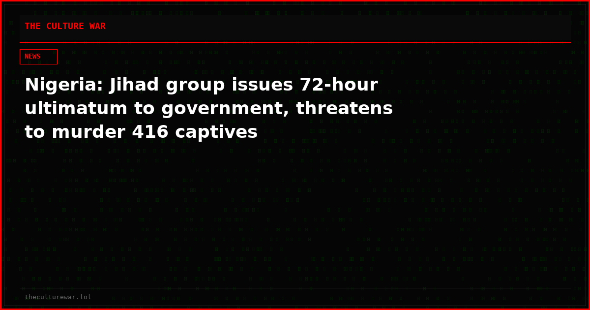 Nigeria: Jihad group issues 72-hour ultimatum to government, threatens to murder 416 captives