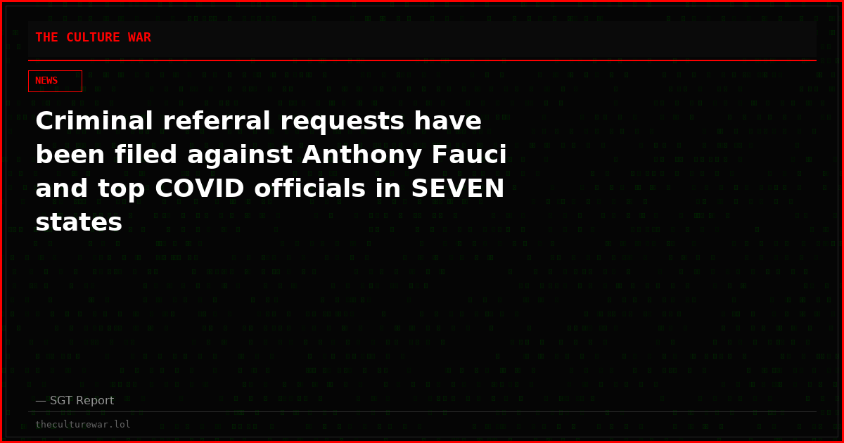 Criminal referral requests have been filed against Anthony Fauci and top COVID officials in SEVEN states