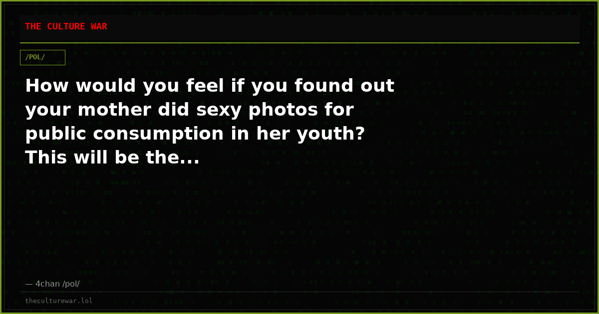 How would you feel if you found out your mother did sexy photos for public consumption in her youth? This will be the...