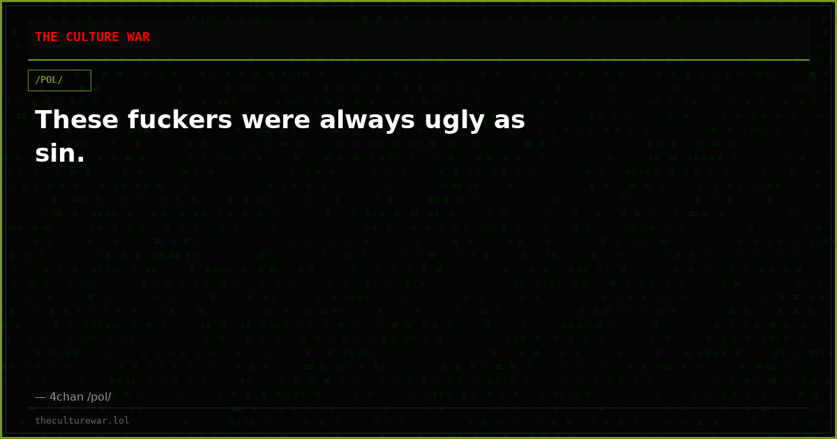 These fuckers were always ugly as sin.