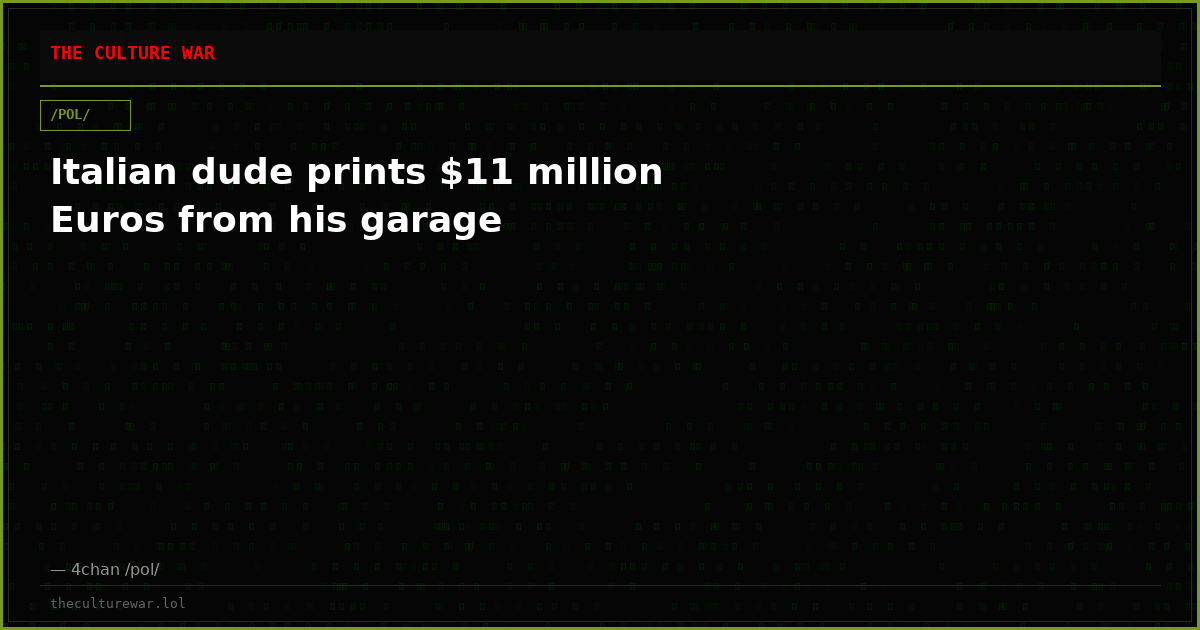 Italian dude prints $11 million Euros from his garage