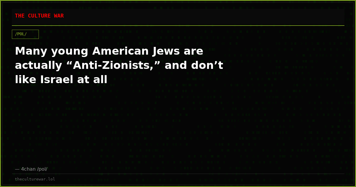 Many young American Jews are actually “Anti-Zionists,” and don’t like Israel at all