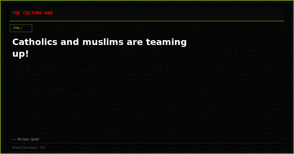Catholics and muslims are teaming up!