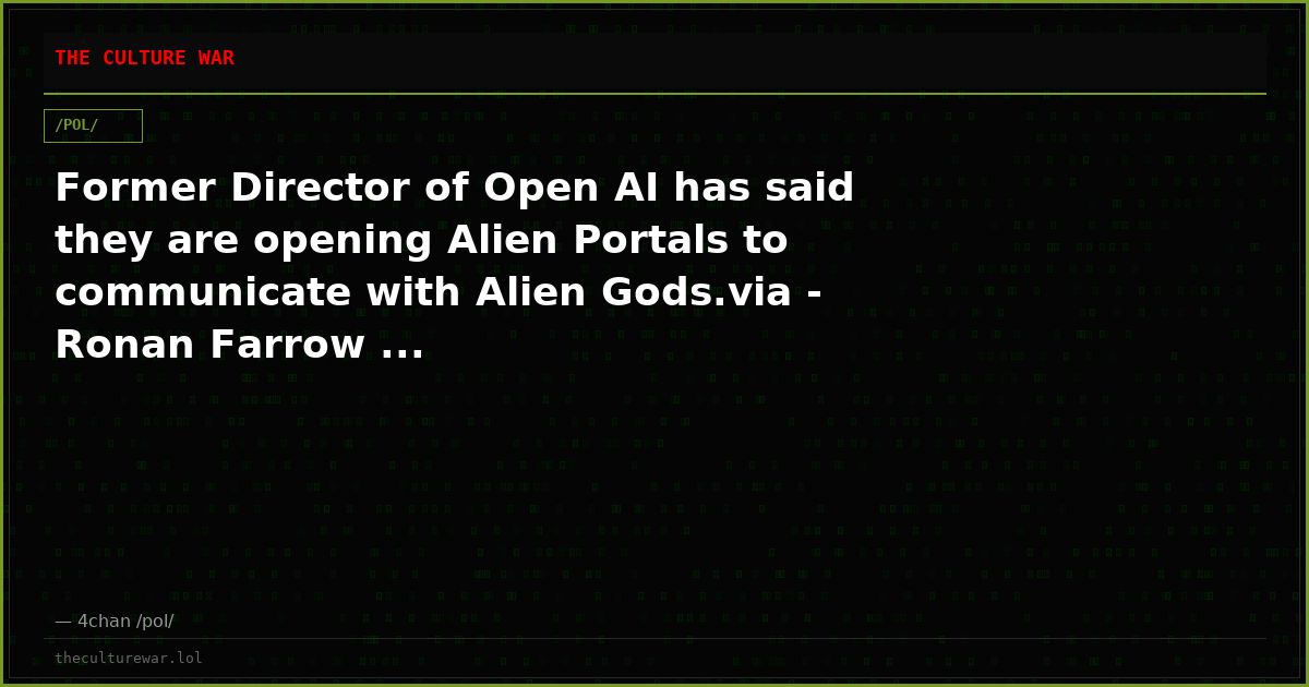 Former Director of Open AI has said they are opening Alien Portals to communicate with Alien Gods.via - Ronan Farrow ...