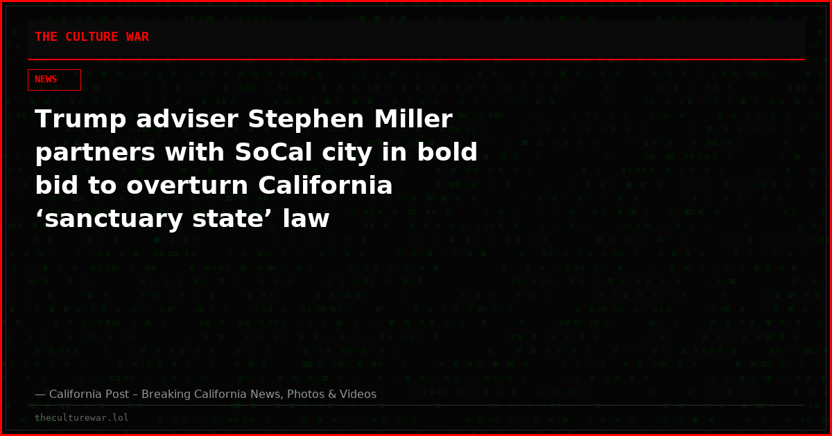 Trump adviser Stephen Miller partners with SoCal city in bold bid to overturn California ‘sanctuary state’ law