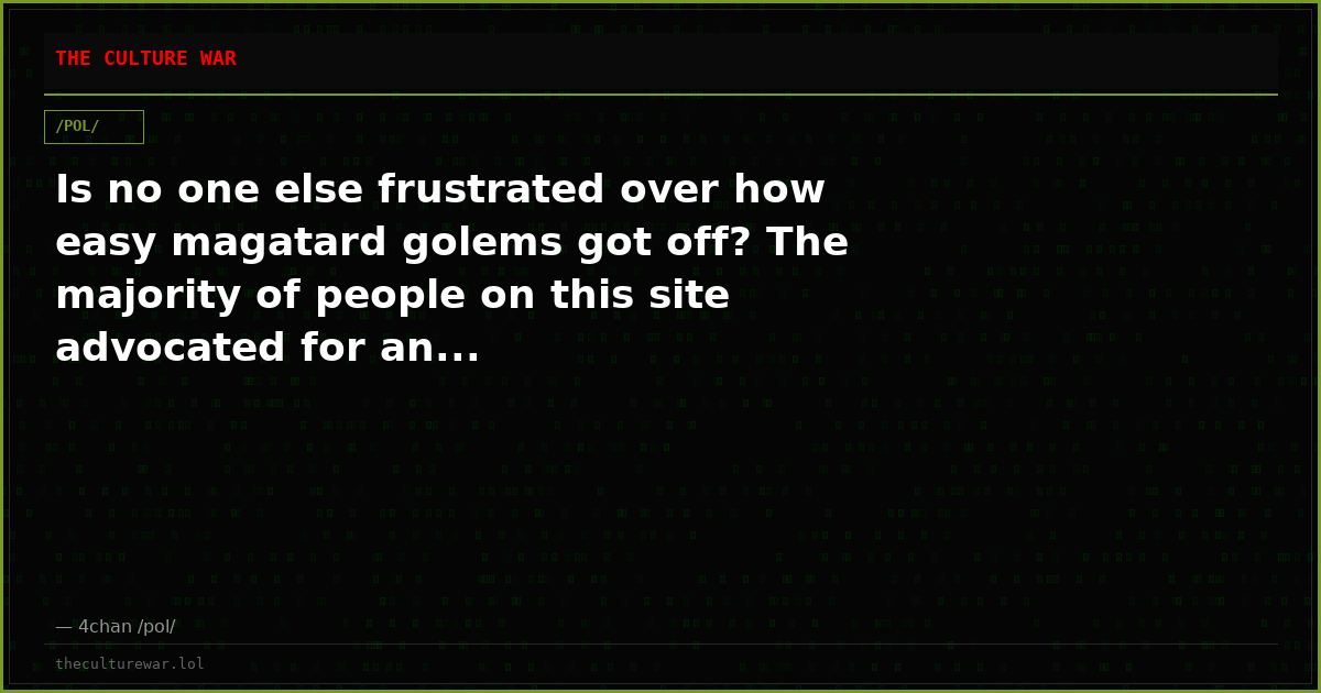 Is no one else frustrated over how easy magatard golems got off? The majority of people on this site advocated for an...
