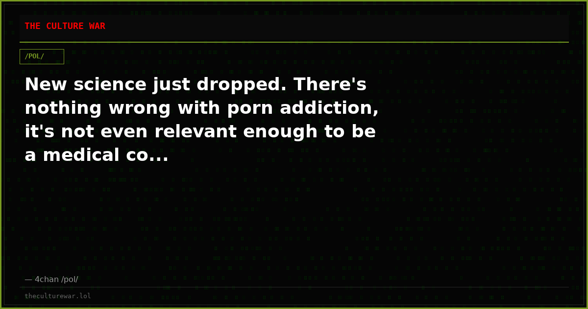 New science just dropped. There's nothing wrong with porn addiction, it's not even relevant enough to be a medical co...