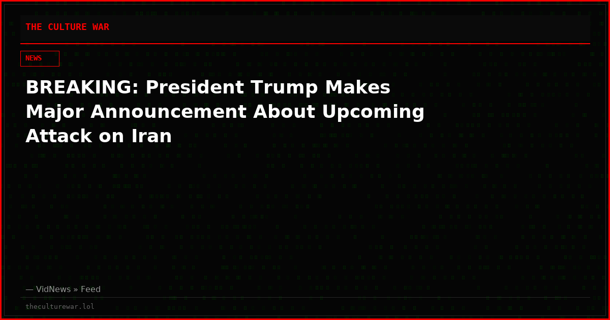 BREAKING: President Trump Makes Major Announcement About Upcoming Attack on Iran