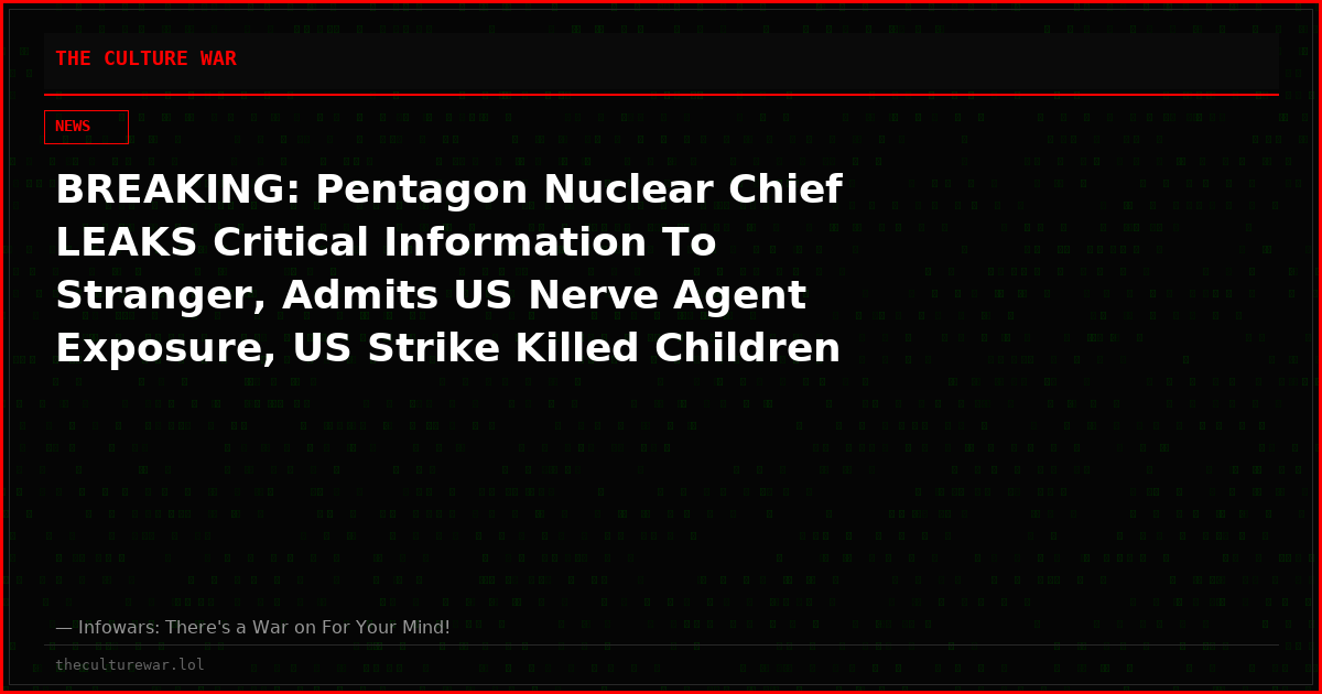 BREAKING: Pentagon Nuclear Chief LEAKS Critical Information To Stranger, Admits US Nerve Agent Exposure, US Strike Killed Children In Iran