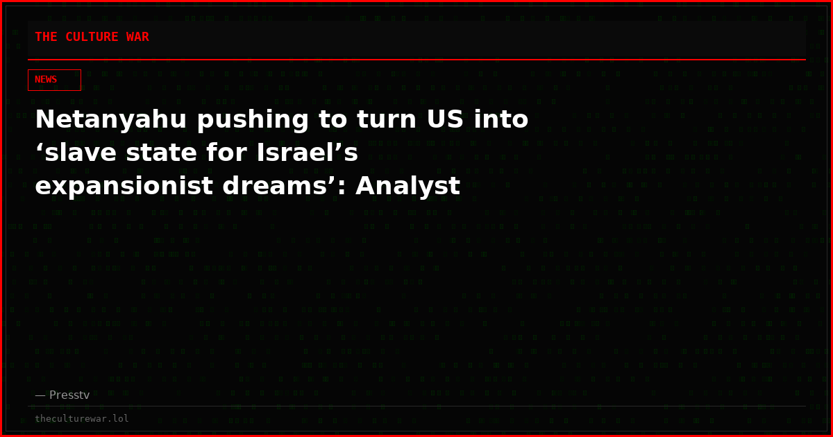 Netanyahu pushing to turn US into ‘slave state for Israel’s expansionist dreams’: Analyst