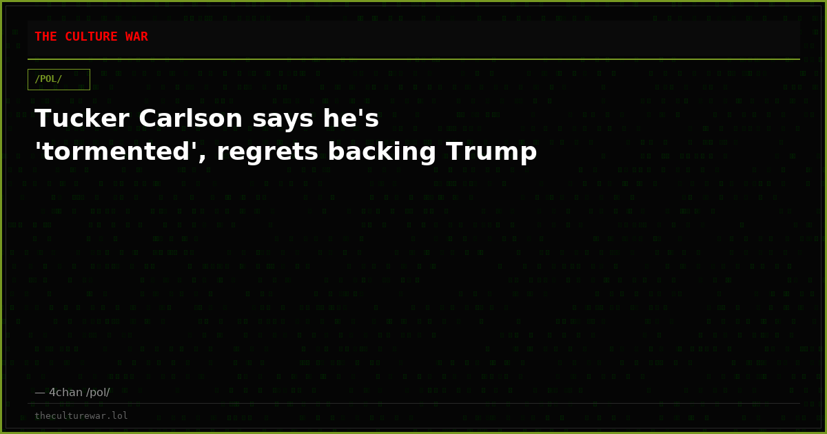 Tucker Carlson says he's 'tormented', regrets backing Trump