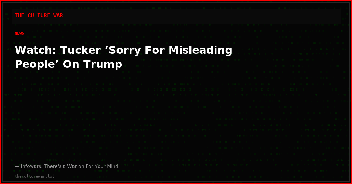 Watch: Tucker ‘Sorry For Misleading People’ On Trump