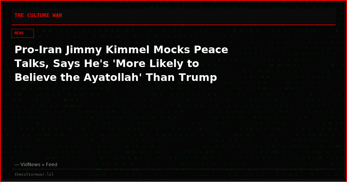 Pro-Iran Jimmy Kimmel Mocks Peace Talks, Says He's 'More Likely to Believe the Ayatollah' Than Trump