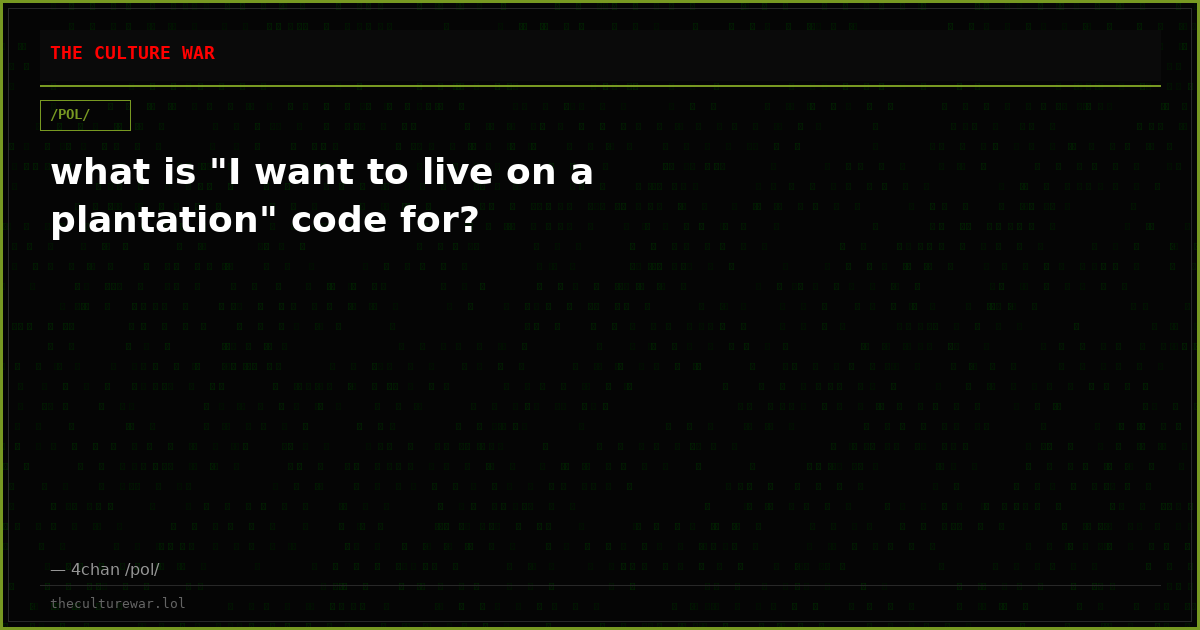 what is "I want to live on a plantation" code for?