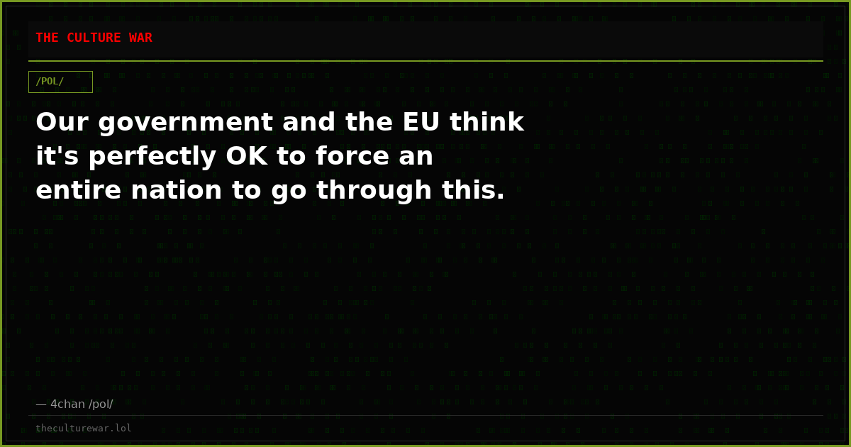 Our government and the EU think it's perfectly OK to force an entire nation to go through this.