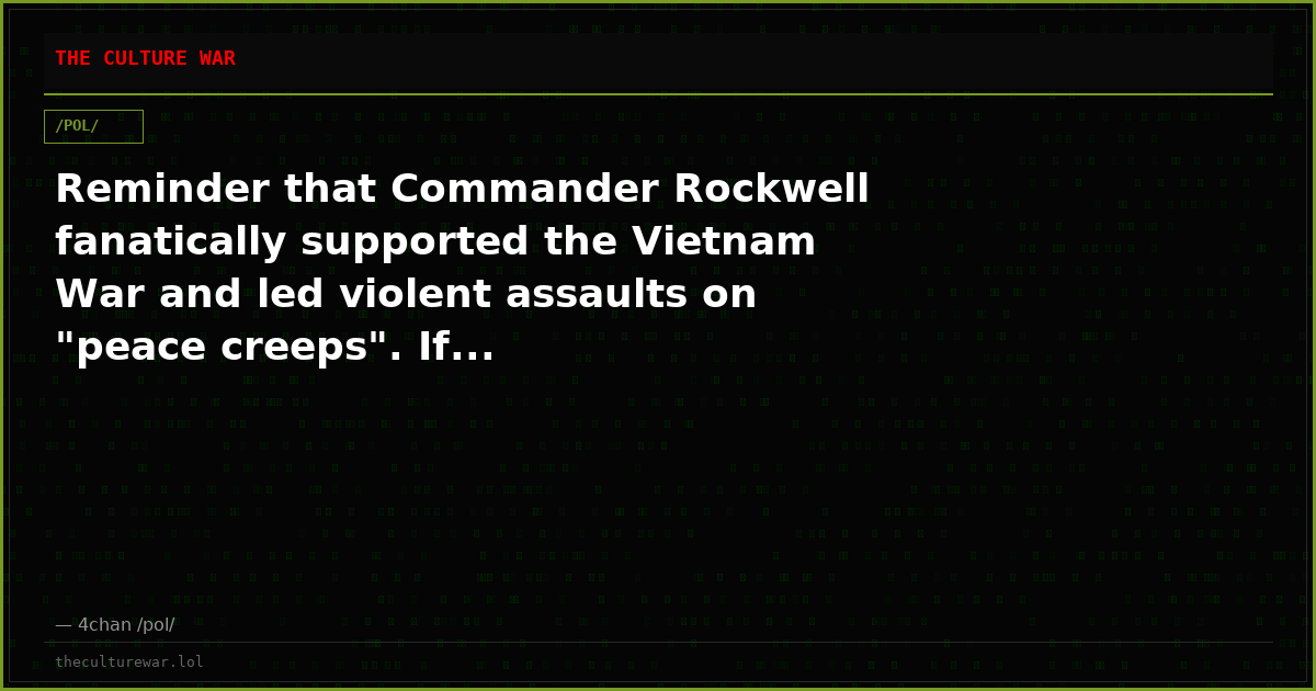 Reminder that Commander Rockwell fanatically supported the Vietnam War and led violent assaults on "peace creeps". If...