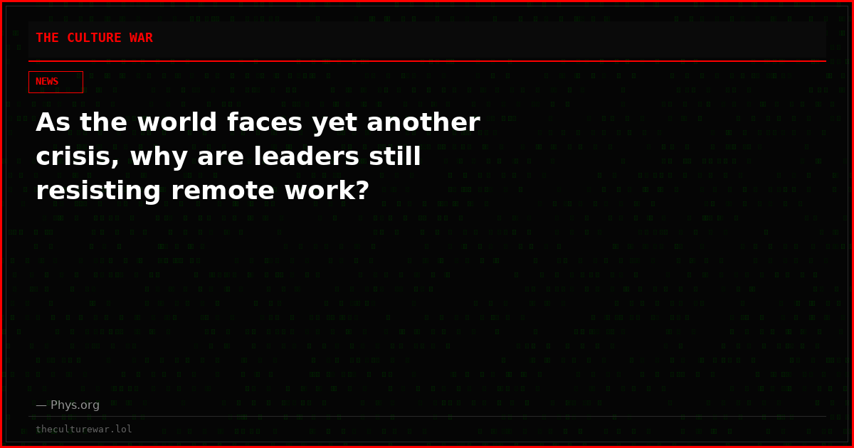 As the world faces yet another crisis, why are leaders still resisting remote work?