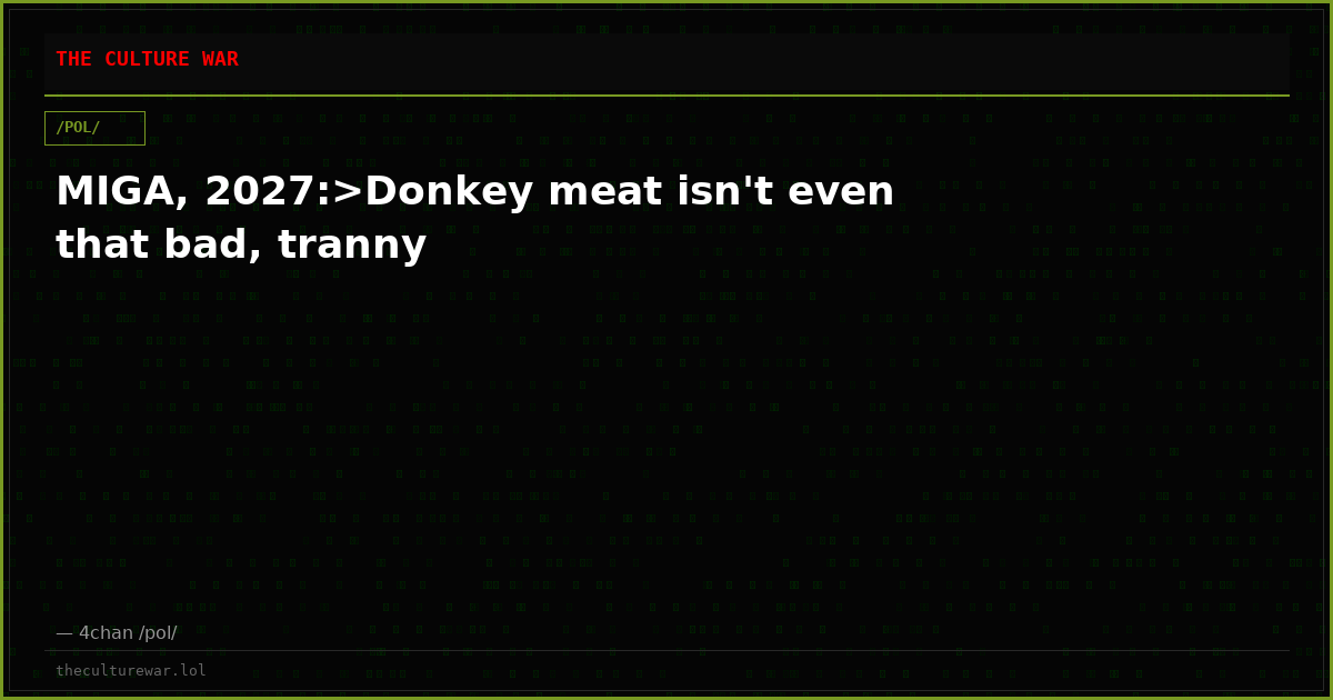 MIGA, 2027:>Donkey meat isn't even that bad, tranny