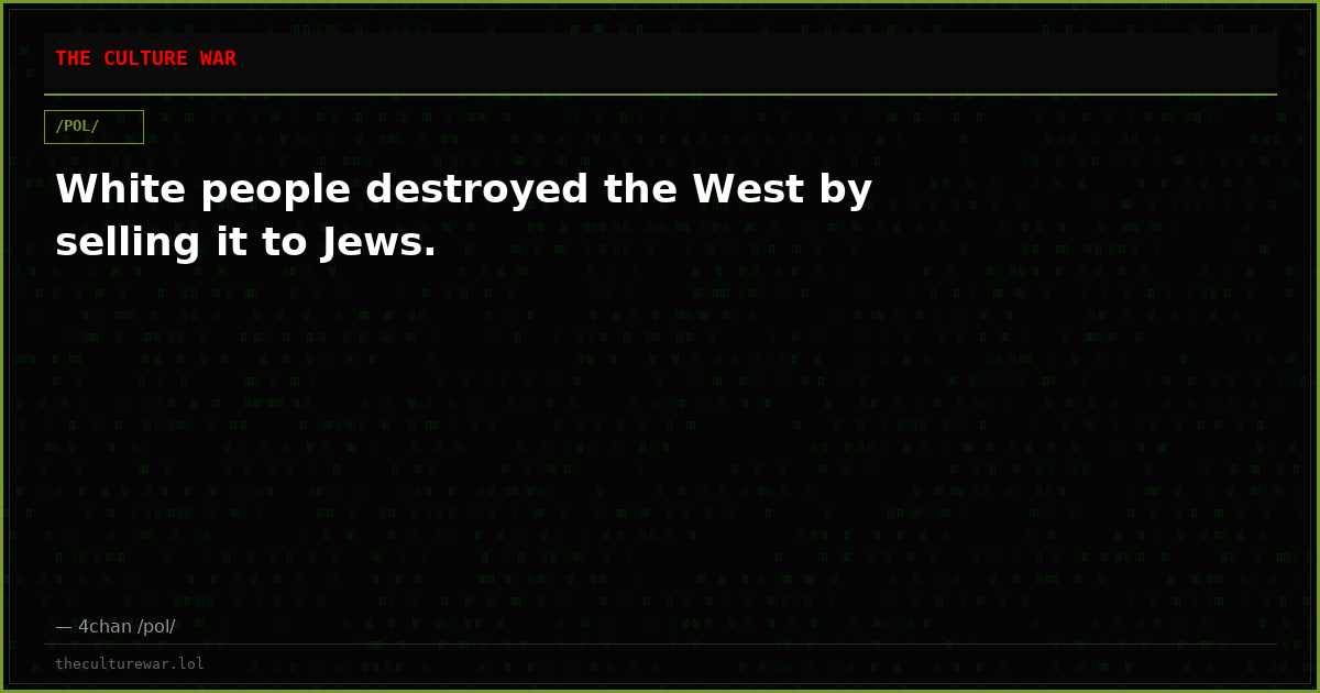 White people destroyed the West by selling it to Jews.
