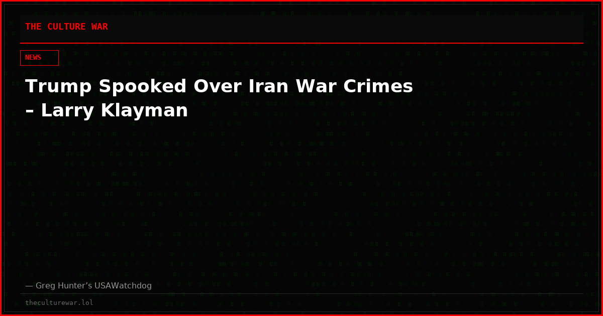 Trump Spooked Over Iran War Crimes – Larry Klayman