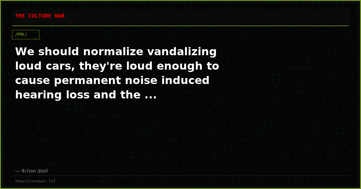 We should normalize vandalizing loud cars, they're loud enough to cause permanent noise induced hearing loss and the ...
