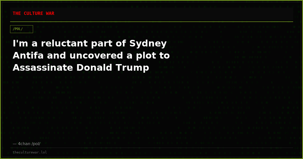 I'm a reluctant part of Sydney Antifa and uncovered a plot to Assassinate Donald Trump