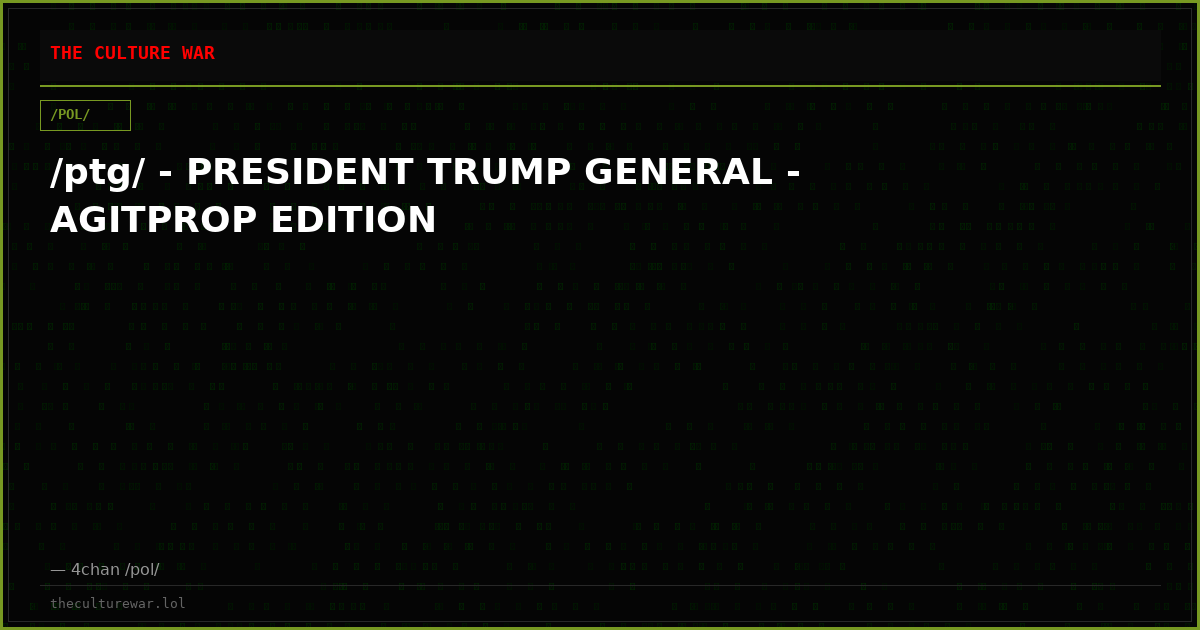 /ptg/ - PRESIDENT TRUMP GENERAL - AGITPROP EDITION