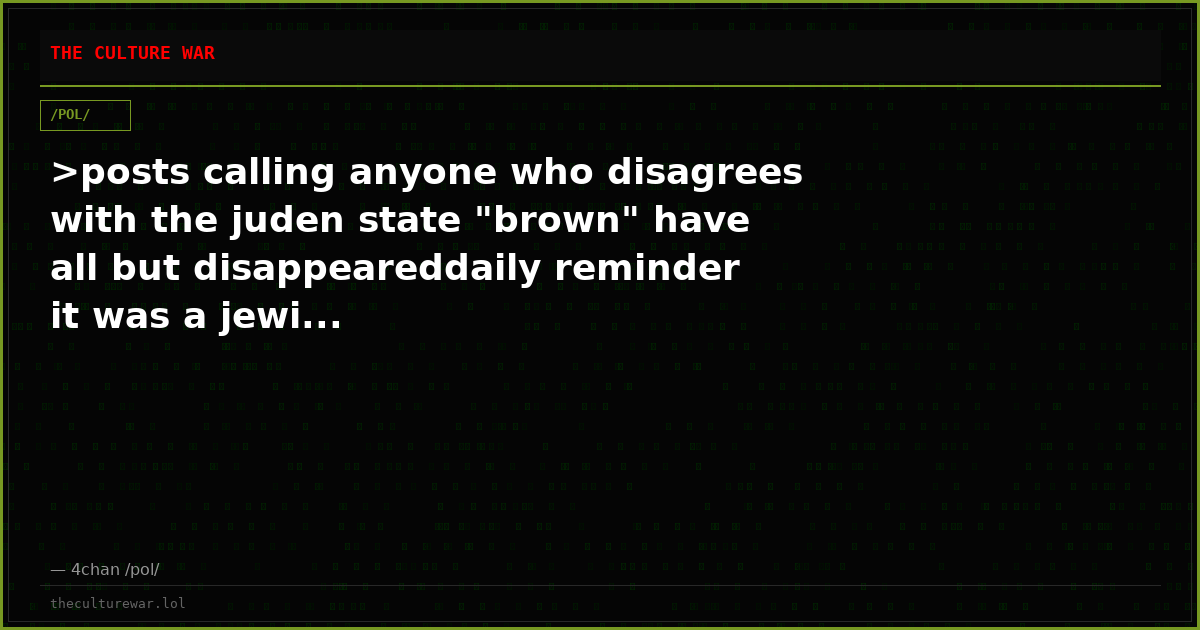 >posts calling anyone who disagrees with the juden state "brown" have all but disappeareddaily reminder it was a jewi...