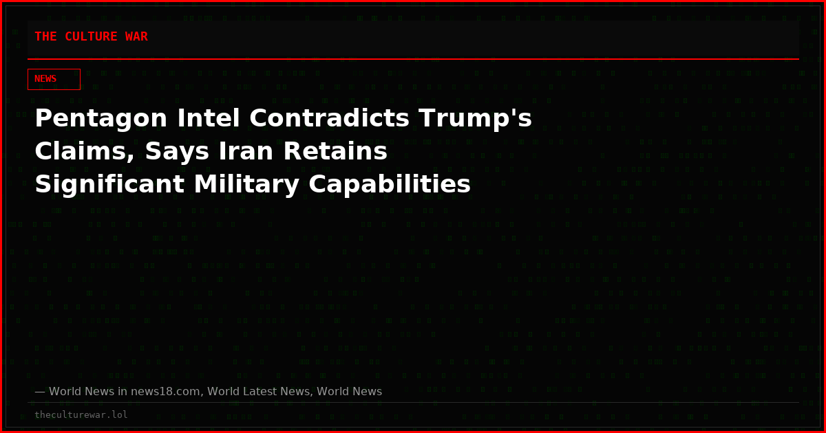 Pentagon Intel Contradicts Trump's Claims, Says Iran Retains Significant Military Capabilities