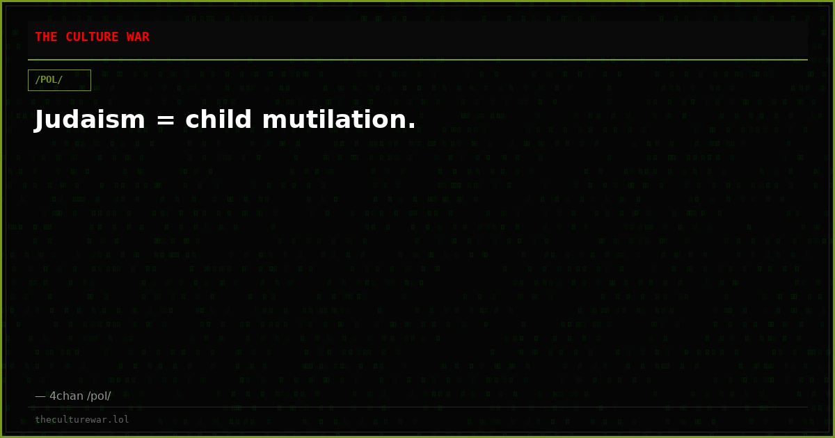 Judaism = child mutilation.
